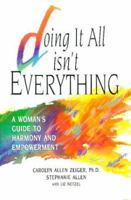 Doing It All Isn't Everything: A Woman's Guide to Harmony and Empowerment 0963278800 Book Cover