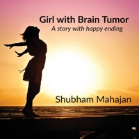 Girl with Brain Tumor: A story with happy ending. 1646788222 Book Cover