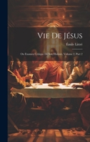 Vie De Jésus: Ou Examen Critique De Son Histoire, Volume 2, part 2 1020723629 Book Cover