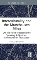 Interculturality and the Munchausen Effect: On the Need to Rethink the Speaking Subject and Community in Interaction (Routledge Studies in Language and Intercultural Communication) 1032255226 Book Cover