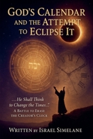 God's Calendar and the Attempt to Eclipse It B0FH44FXM9 Book Cover