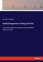 Entdeckungsreisen in Berg und Thal: Mit seinen jungen Freunden und Freundinnen unternommen (German Edition) 3743608693 Book Cover