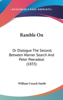Ramble on: Or Dialogue the Second, Between Warner Search and Peter Peeradeal 1164850318 Book Cover