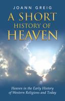 A Short History of Heaven: Heaven in the Early History of Western Religions and Today 1982200782 Book Cover