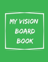 My Vision Board Book: A Guided Notebook for Visually Clarifying & Capturing What You Really Want 1675334935 Book Cover