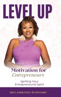 Level Up Motivation for Entrepreneurs: Igniting Your Entrepreneurial Spirit B0FCDQQ2RJ Book Cover