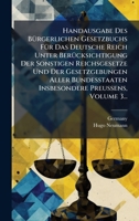 Handausgabe Des BÃ1/4rgerlichen Gesetzbuchs FÃ1/4r Das Deutsche Reich Unter BerÃ1/4cksichtigung Der Sonstigen Reichsgesetze Und Der Gesetzgebungen ... Preussens, Volume 3... (German Edition) 1024603679 Book Cover