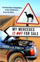 My Mercedes is Not for Sale: From Amsterdam to Ouagadougou...An Auto-Misadventure Across the Sahara 0767928695 Book Cover