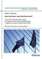 Neue Nachbarn, gute Nachbarschaft? Die EU als internationaler Akteur am Beispiel ihrer Demokratieförderung in Belarus und der Ukraine 2004-2009 ... Politics and Society) 3838204379 Book Cover