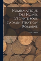 Numismatique des nomes d'Egypte sous l'administration romaine 101919376X Book Cover