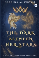 The Dark Between Her Stars: A love that was never meant to be 935648810X Book Cover