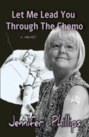 Let me lead you through the chemo: a memoir 1763871908 Book Cover