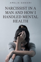 Narcissist in a Man and How I Handled Mental Health 1639859764 Book Cover