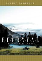 Betrayal: The Dark Side of Love 1458200876 Book Cover