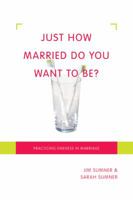 Just How Married Do You Want to Be?: Practicing Oneness in Marriage 0830833935 Book Cover