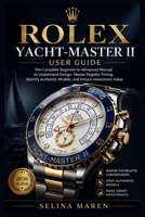 Rolex Yacht-Master II User Guide: The Complete Beginner-to-Advanced Manual to Understand Design, Master Regatta Timing, Identify Authentic Models, and Unlock Investment Value B0GZT4NFJP Book Cover