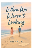 When We Weren’t Looking B0FGYL9WSX Book Cover
