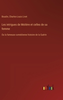 Les intrigues de Molière et celles de sa femme: Ou la fameuse comédienne histoire de la Guérin 3385031109 Book Cover