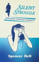 Silent Struggle: Resilience through adversity 1738520501 Book Cover
