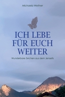 Ich lebe für euch weiter: Wunderbare Zeichen aus dem Jenseits (German Edition) B08GBHDTS3 Book Cover