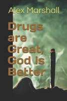 Drugs are Great, God is Better B09BF7VPTC Book Cover