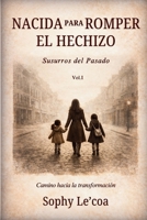 NACIDA PARA ROMPER EL HECHIZO: Susurros del Pasado (Spanish Edition) 1969457198 Book Cover