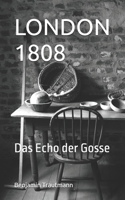 LONDON 1808: Das Echo der Gosse (German Edition) B0GCDBD6KS Book Cover