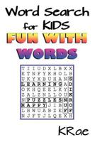 Word Search for Kids: Fun with Words 1522997296 Book Cover