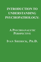 Introduction to Understanding Psychopathology : A Psychoanalytic Perspective 1949093255 Book Cover