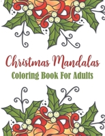 Christmas Mandala Coloring Book For Adults: Festive Christmas Themed Mandalas To Color With Santa, Reindeer, Snowflakes, Snowman, Penguins And More B08MSQTF6Y Book Cover