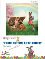 Ozzy Hase's "Frohe Ostern, liebe Kinder" - Büchlein: Kindergeschichten zum Vorlesen und Selbstlesen - mit Ausmalbildern 3754354000 Book Cover