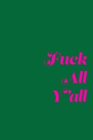 Fuck All Y'all: A 6x9 Lined Journal (Hot Pink Text on a Green Background) 1675967830 Book Cover