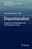 Dispositionalism: Perspectives from Metaphysics and the Philosophy of Science 3030287211 Book Cover