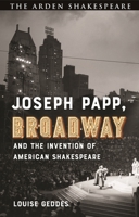 Joseph Papp, Broadway and the Invention of American Shakespeare 1350497142 Book Cover