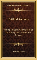 Faithful Servants: Being Epitaphs and Obituaries Recording Their Names and Services 1016957734 Book Cover