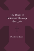 The Death of Protestant Theology: Apocrypha B0GWYGVMBJ Book Cover