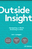 Outside Insight: Navigating a World Drowning in Data 1940858461 Book Cover