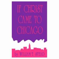 If Christ Came to Chicago 1015692532 Book Cover