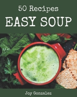 50 Easy Soup Recipes: The Easy Soup Cookbook for All Things Sweet and Wonderful! B08NVL667W Book Cover