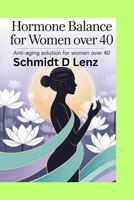 Hormone balance for women over 40: Anti aging solution for women over 40 B0FPD8LWBX Book Cover