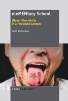 Elementary School: (hyper)Masculinity in a Feminized Context 9460919987 Book Cover