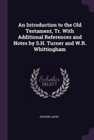 An Introduction to the Old Testament, Tr. with Additional References and Notes by S.H. Turner and W.R. Whittingham 1145609724 Book Cover