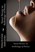 Sweet Nectar an Anthology of Poetry 1480025038 Book Cover