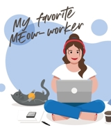 My Favorite Meow-Worker: Cat Co-Worker - Funny At Home Pet Lover Gift - Feline - Cat Lover - Furry Co-Worker - Meow 1636050387 Book Cover