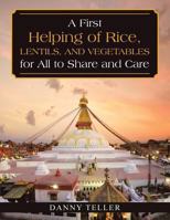 A First Helping of Rice, Lentils, and Vegetables for All to Share and Care 1543742718 Book Cover