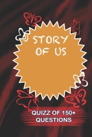 STORY OF US Quiz Of 150+ Questions: / Perfect As A valentine's Day Gift Or Love Gift For Boyfriend-Girlfriend-Wife-Husband-Fiance-Long Relationship Quiz 1655096710 Book Cover
