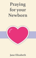 Praying for your Newborn B096LTRWLC Book Cover