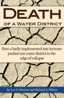 Death of a Water District: How a badly implemented rate increase pushed one water district to the edge of collapse 1514216426 Book Cover