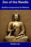 Zen of the Needle: Buddha's Acupuncture for Wellness B0CDNKX2NV Book Cover