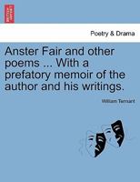 Anster Fair and other poems ... With a prefatory memoir of the author and his writings. 1241536139 Book Cover